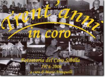 Trent'anni in coro Fotostoria del Coro Sibilla 1976-2006 a cura di Mario Frenquelli (2 DVD) 2007